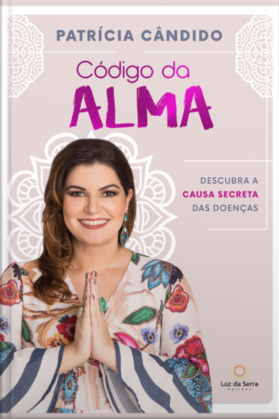 Código Da Alma: Descubra A Causa Secreta Das Doenças