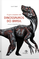 O Guia Completo Dos Dinossauros Do Brasil