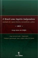 O Brasil Como Império Independente: Analisado Sob O Aspecto Histórico, Mercantilístico E Político - 1824