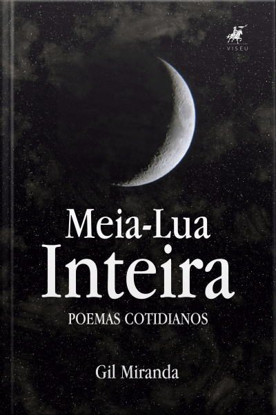 Meia-lua Inteira: Poemas Cotidianos
