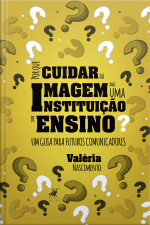 Por Que Cuidar Da Imagem De Uma Instituição De Ensino?: Um Guia Para Futuros Comunicadores