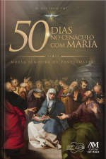 50 Dias No Cenáculo Com Maria: Nossa Senhora De Pentecostes