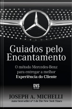 Guiados Pelo Encantamento: O Método Mercedes-benz Para Entregar A Melhor Experiência Do Cliente