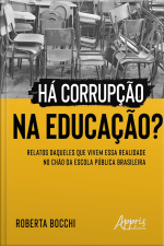 Há Corrupção Na Educação?: Relatos Daqueles Que Vivem Essa Realidade No Chão Da Escola Pública Brasileira