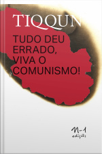 Tiqqun: Tudo Deu Errado, Viva O Comunismo!