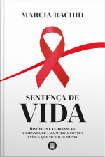 Sentença De Vida: Histórias E Lembranças: A Jornada De Uma Médica Contra O Vírus Que Mudou O Mundo