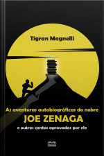 Aventuras Autobiográficas Do Nobre Joe Zenaga E Outros Contos Aprovados Por Ele