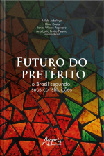 Futuro Do Pretérito: O Brasil Segundo Suas Constituições