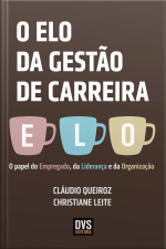 O Elo Da Gestão De Carreira: O Papel Do Empregado, Da Liderança E Da Organização