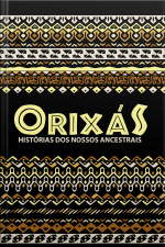 Orixás: Histórias Dos Nossos Ancestrais