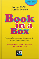 Book In A Box: Técnicas Básicas Para Estruturação De Romances Comerciais - Personagem Ponto De Vista E Filtros De Cena