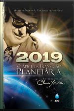2019 - O Ápice Da Transição Planetária: Revelações De Chico Xavier