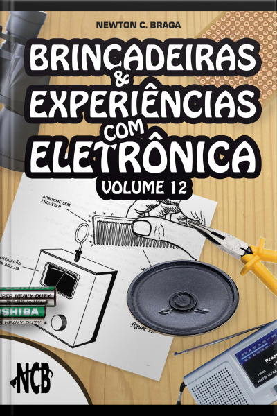 Brincadeiras E Experiências Com Eletrônica - Volume 12