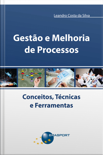 Gestão E Melhoria De Processos: Conceitos, Técnicas E Ferramentas