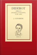 Diderot: Obras Iv - Jacques, O Fatalista E Seu Amo