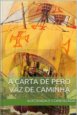 Carta De Pero Vaz De Caminha - Ilustrada E Comentada: A Carta Do Descobrimento Do Brasil Ao Rei De Portugal