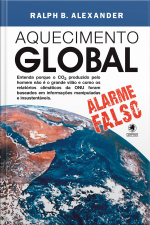 Aquecimento Global - Alarme Falso: Entenda Porque O Co² Produzido Pelo Homem Não É O Grande Vilão E Como Os Relatórios Climáticos Da Onu Foram Baseados Em Informações Manipuladas E Insustentáveis