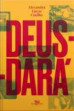 Deus-dará: Sete Dias Na Vida De São Sebastião Do Rio De Janeiro, Ou O Apocalipse Segundo Lucas, Judite, Zaca, Tristão, Inês, Gabriel  Noé