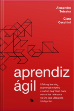 Aprendiz Ágil: Lifelong Learning, Subversão Criativa E Outros Segredos Para Se Manter Relevante Na Era Das Máquinas Inteligentes