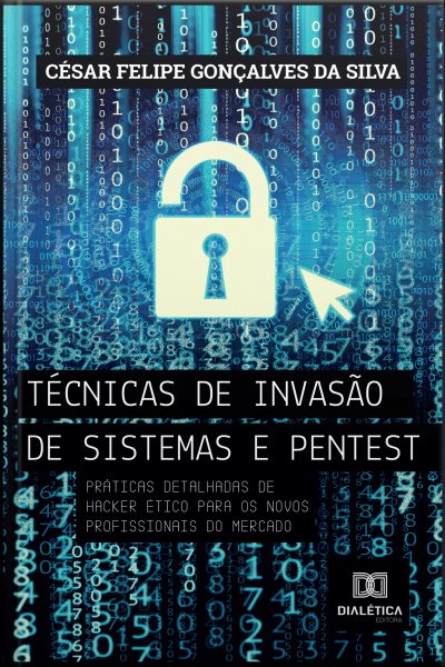 Técnicas De Invasão De Sistemas Pentest: Práticas Detalhadas De Hacker Ético Para Os Novos Profissionais Do Mercado