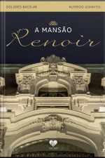A Mansão Renoir: Romance Espírita - Pelo Espírito Alfredo