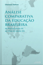 Análise Comparativa Da Educação Brasileira: Do Final Do Século Xx Ao Início Do Século Xxi