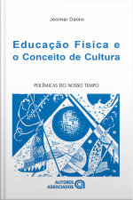 Educação Física E O Conceito De Cultura: Polêmicas Do Nosso Tempo