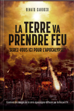 La Terre Va Prendre Feu: Serez-vous Ici Pour Lapocalypse?
