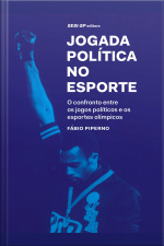 Jogada Política No Esporte: O Confronto Entre Os Jogos Políticos E Os Esportes Olímpicos