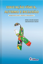 Educação Física, Autismo E Inclusão: Ressignificando A Prática Pedagógica