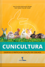 Cunicultura: Didática E Prática Na Criação De Coelhos