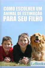 Como Escolher Um Animal De Estimação Para Seu Filho