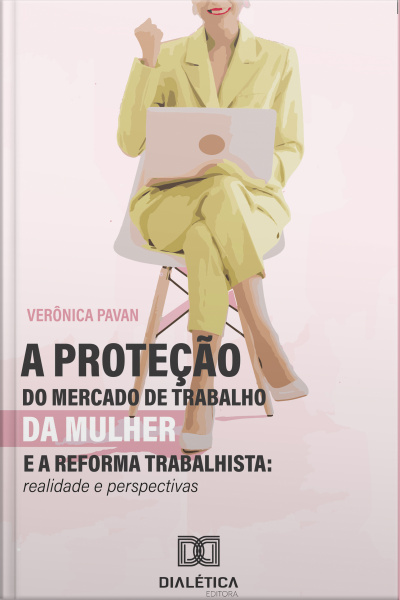 A Proteção Do Mercado De Trabalho Da Mulher E A Reforma Trabalhista: Realidade E Perspectivas