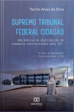 Supremo Tribunal Federal Cidadão: Uma Análise Da Distribuição De Cidadania Constitucional Pelo Stf