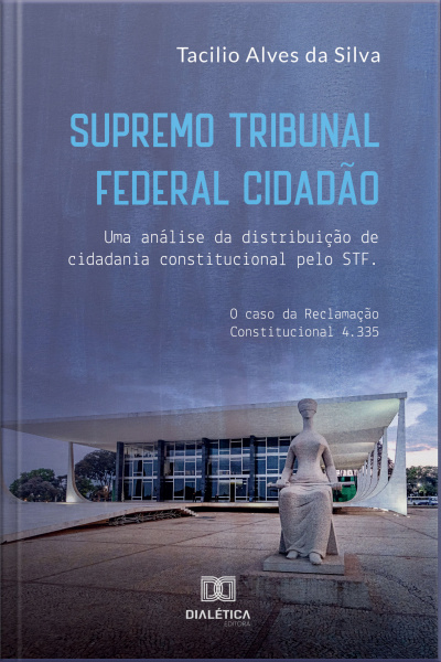 Supremo Tribunal Federal Cidadão: Uma Análise Da Distribuição De Cidadania Constitucional Pelo Stf