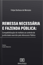 Remessa Necessária E Fazenda Pública: Compatibilização Do Instituto Ao Controle De Juridicidade Exercido Pela Advocacia Pública