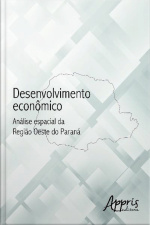 Desenvolvimento Econômico: Análise Espacial Da Região Oeste Do Paraná
