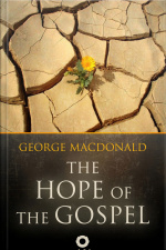 The Hope Of The Gospel - The Great Sermons Of The George Macdonald