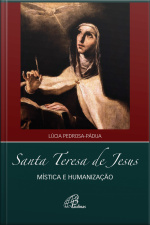 Santa Teresa De Jesus: Mística E Humanização