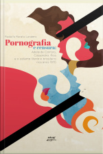 Pornografia E Censura: Adelaide Carraro, Cassandra Rios E O Sistema Literário Brasileiro Nos Anos 1970