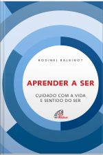Aprender A Ser: Cuidado Com A Vida E Sentido Do Ser