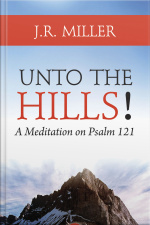 Unto The Hills - A Meditation On Psalm 121
