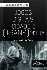 Jogos Digitais, Cidade E (trans)mídia:: A Próxima Fase