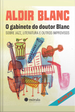 O Gabinete Do Doutor Blanc: Sobre Jazz, Literatura E Outros Improvisos