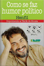 Como Se Faz Humor Político - Henfil: Depoimento A Tárik De Souza