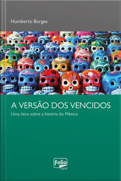 Versão Dos Vencidos: Uma Ótica Sobre A História Do México