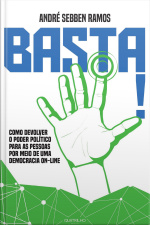 Basta!: Como Devolver O Poder Político Para As Pessoas Por Meio De Uma Democracia On-line