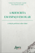 A (re)escrita Em Espaço Escolar: A Relação Professor-saber-aluno