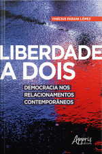 Liberdade A Dois: Democracia Nos Relacionamentos Contemporâneos