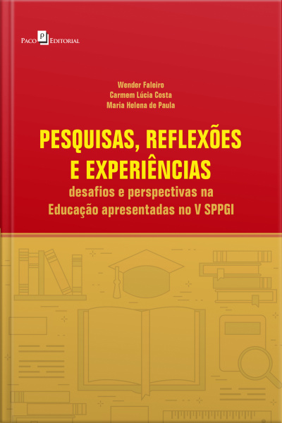 Pesquisas, Reflexões E Experiências: Desafios E Perspectivas Na Educação Apresentadas No V Sppgi
